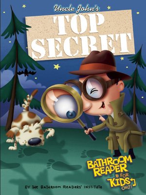 cover image of Uncle John's Top Secret Bathroom Reader for Kids Only!